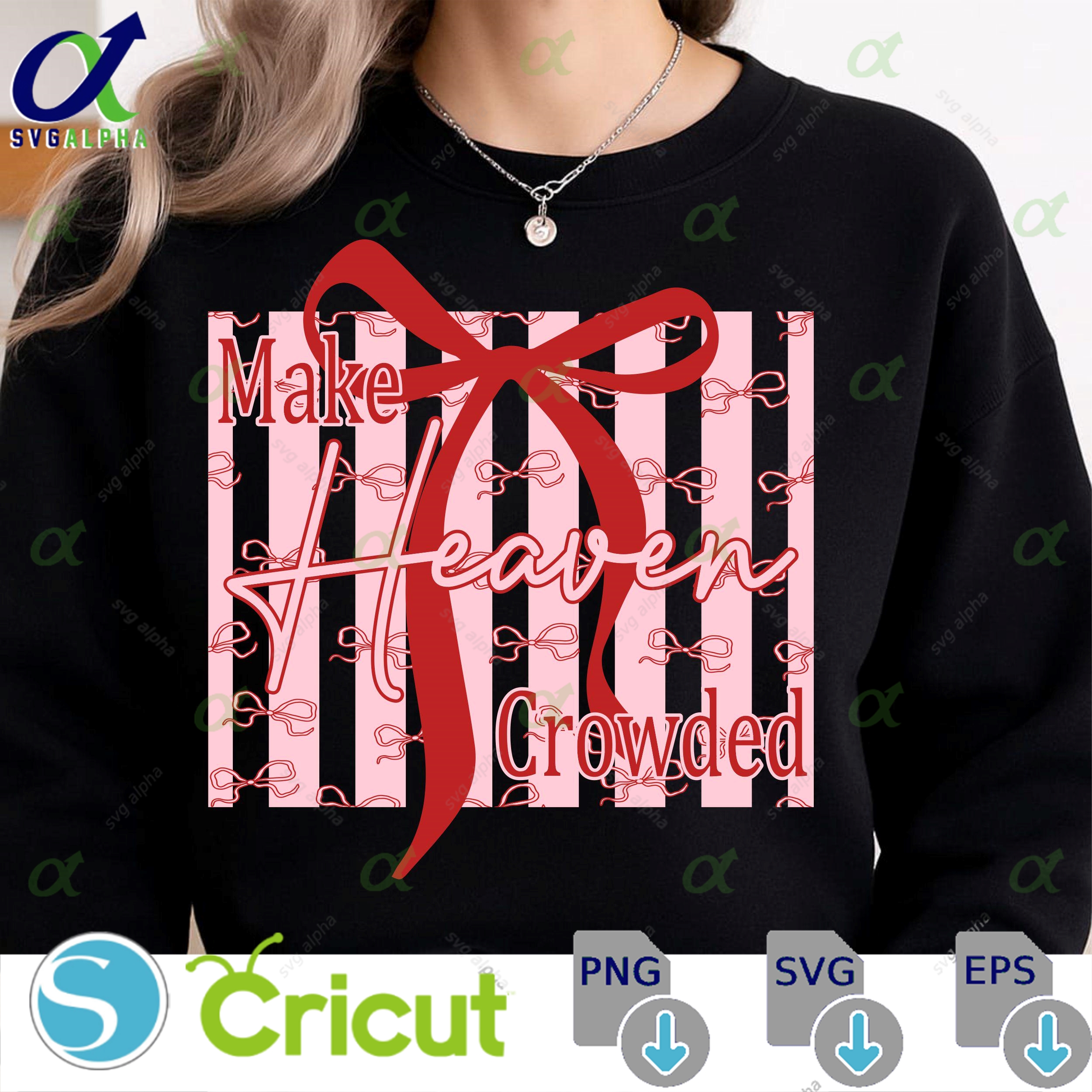 Make Heaven Crowded Svg Christian Shirt Christian Svg Cute Coquette Christian Religious Shirt Svg Gift For Christianinspirational Svg
