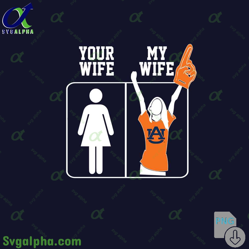 Auburn Fan Png Your Wife And My Wife Png File Download
