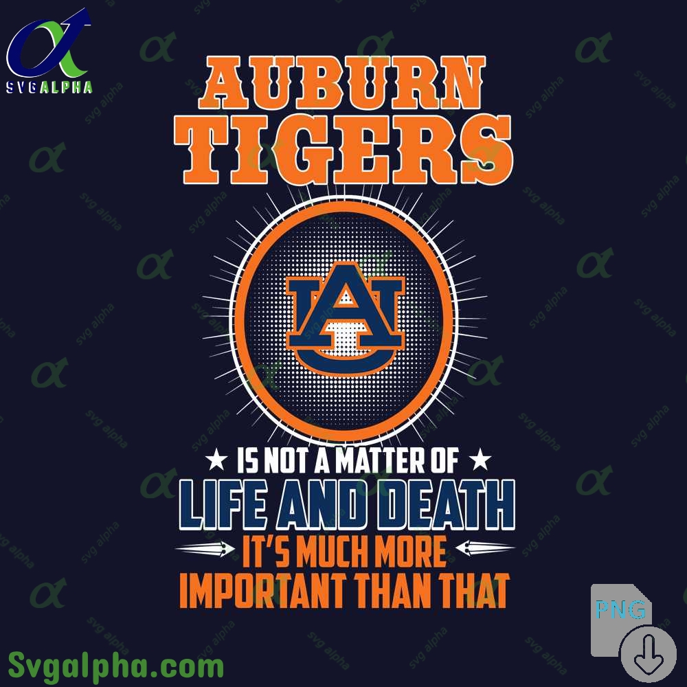 Auburns Is Not A Matter Of Life And Death Its Much More Important Than That Png File Download