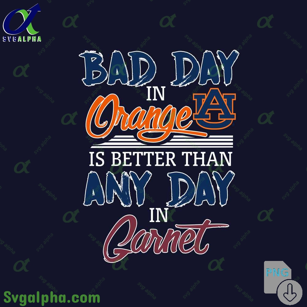 Bad Day In Auburn Is Better Than Any Day In Png File Download