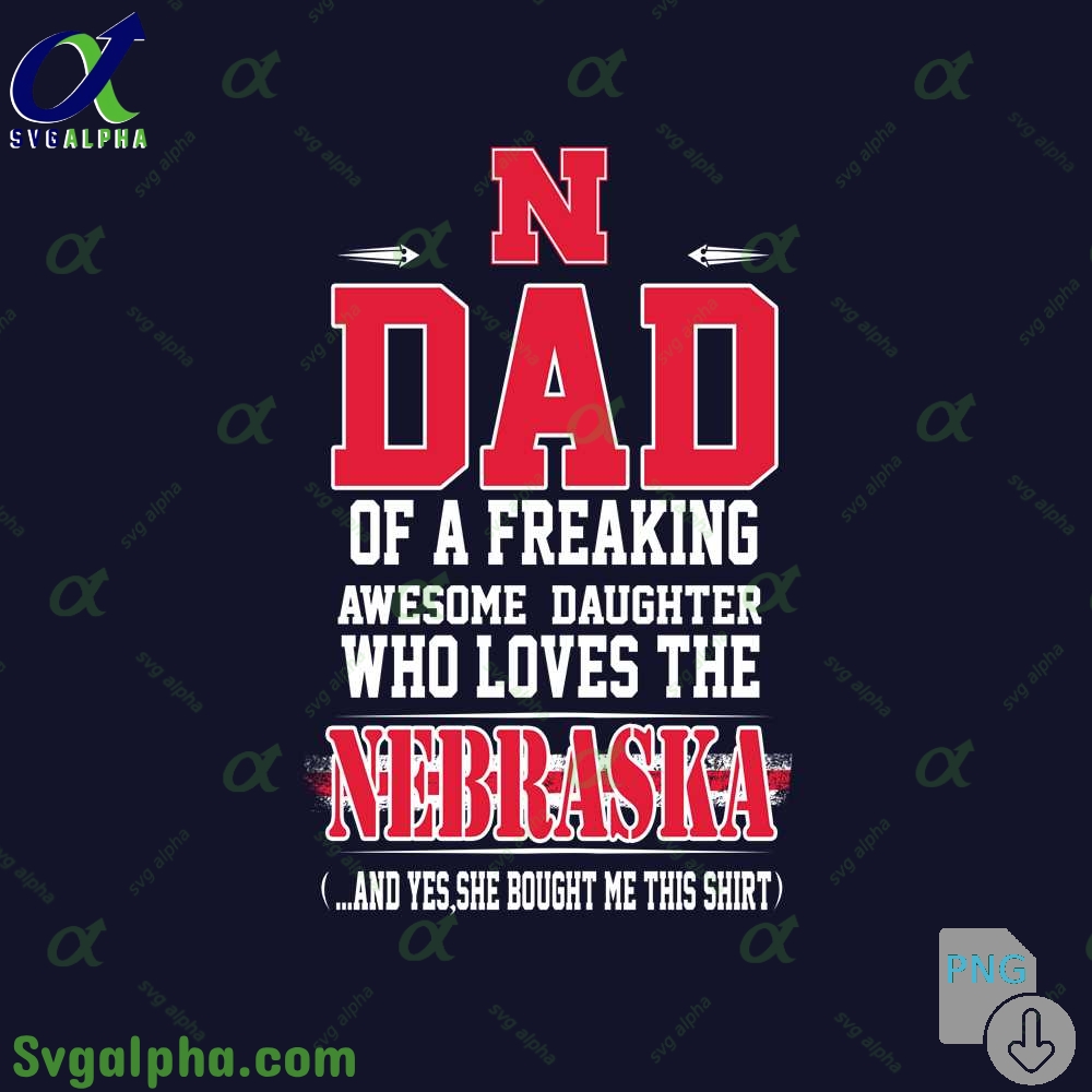 Dad Of A Freaking Awesome Daughter Who Loves The Nebraska Png File Download
