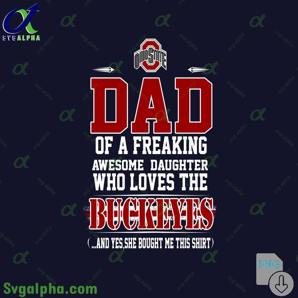 Dad Of A Freaking Awesome Daughter Who Loves The Ohio State Png File Download