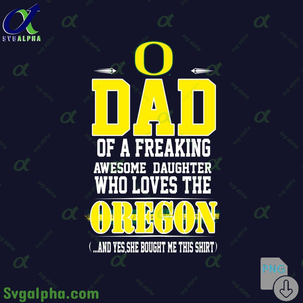 Dad Of A Freaking Awesome Daughter Who Loves The Oregon Png File Download
