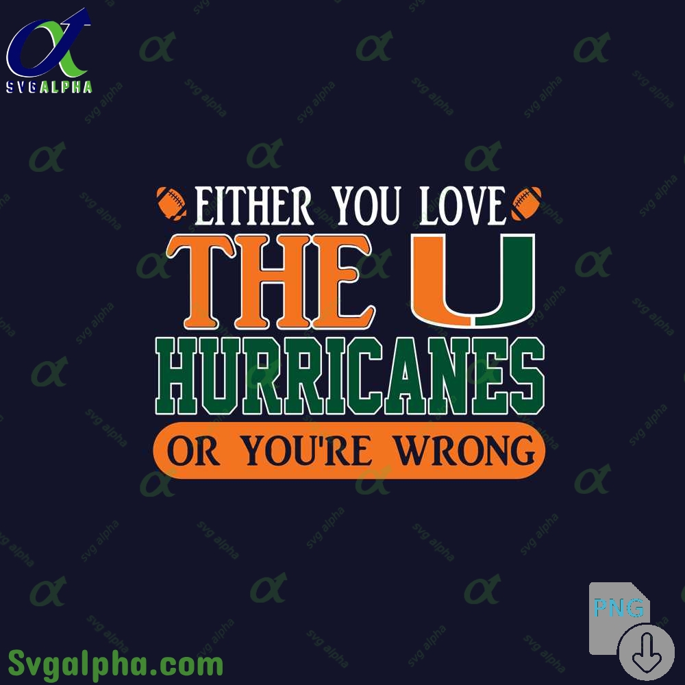 Either You Love Hurricanes Or Youre Wrong Png File Download