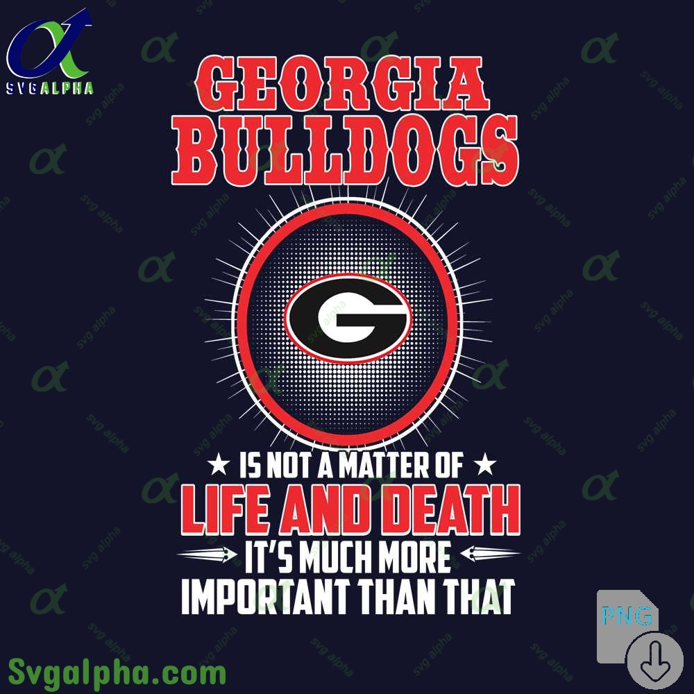Georgia Is Not A Matter Of Life And Death Its Much More Important Than That Png File Download