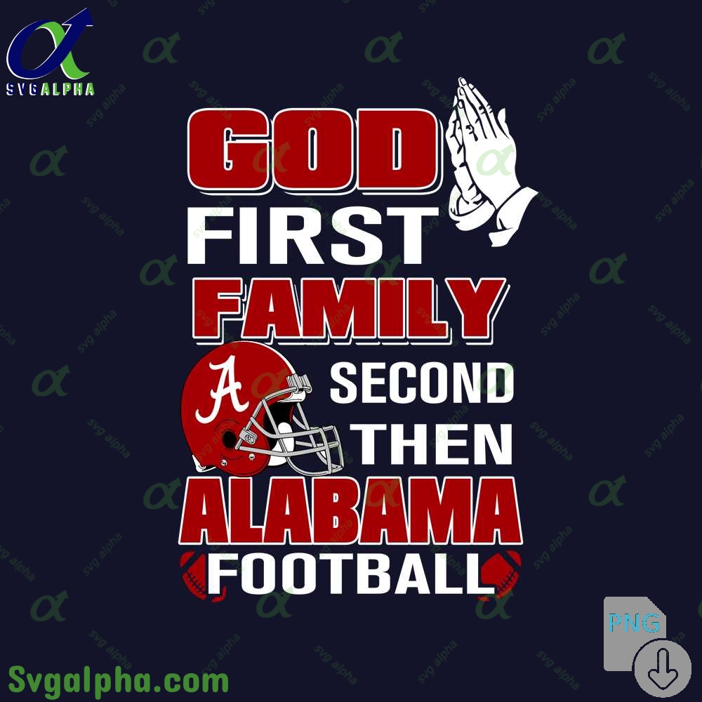 God First Family Second Then Alabama Football Png File Download