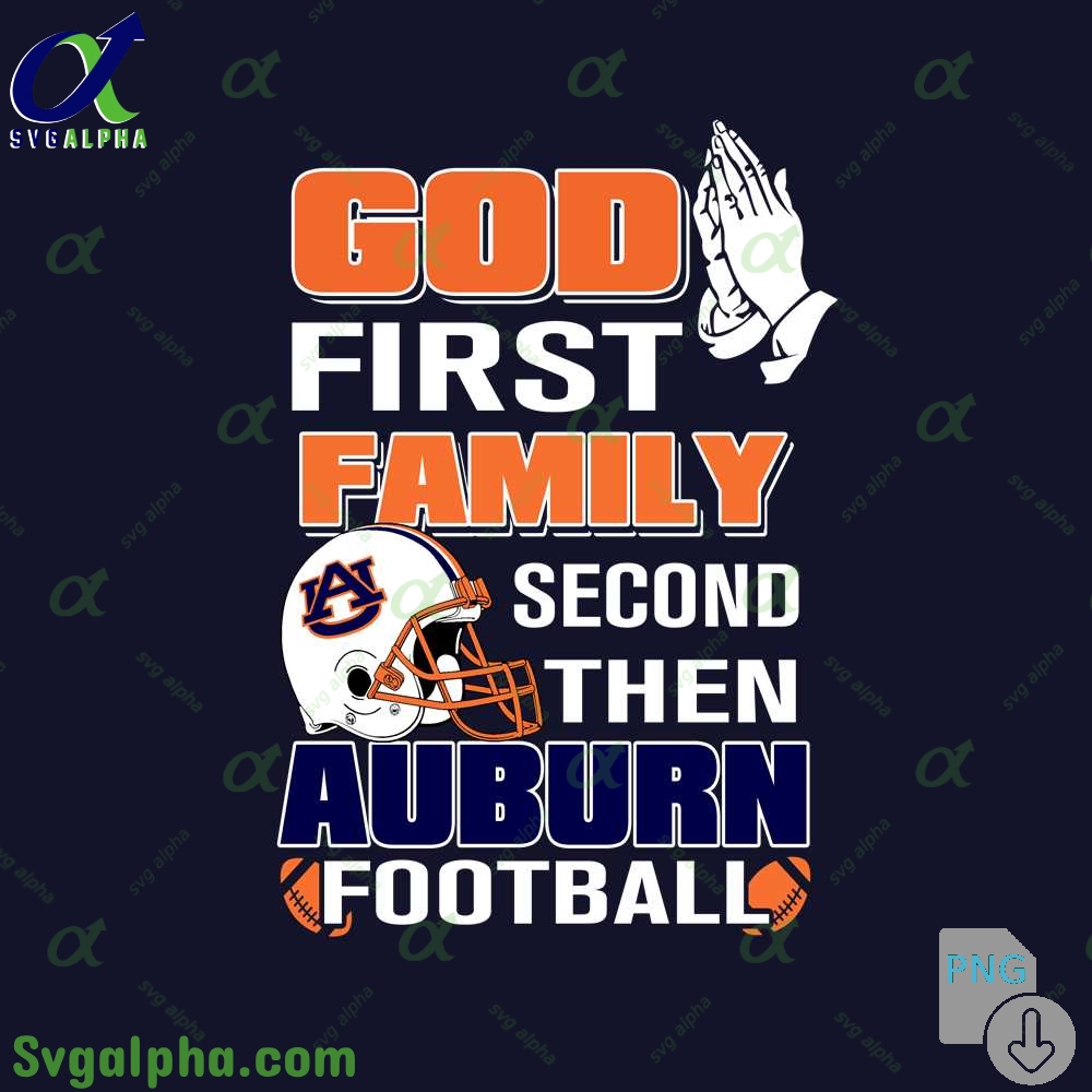 God First Family Second Then Auburn Football Png File Download