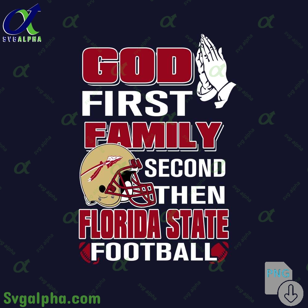 God First Family Second Then Florida State Football Png File Download
