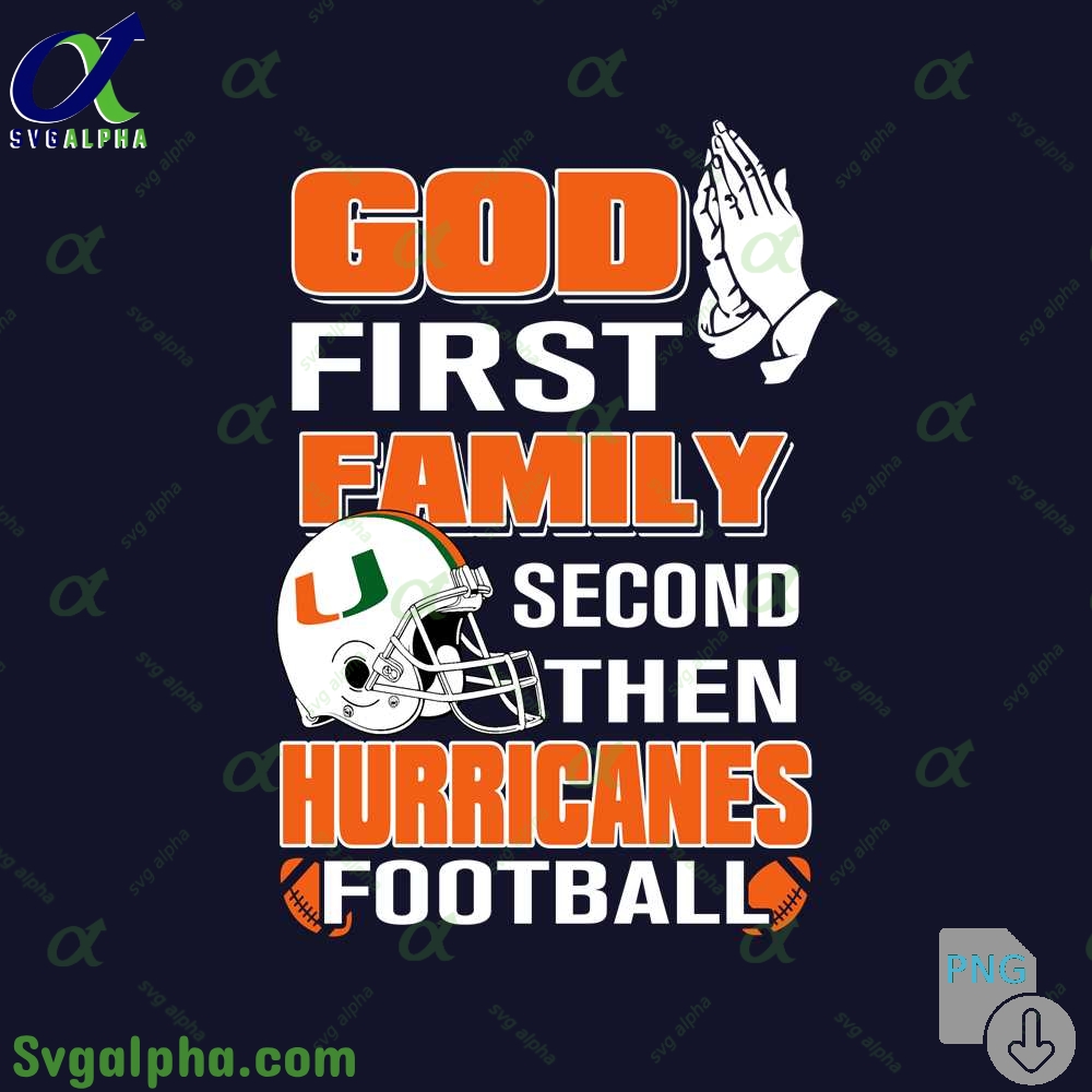 God First Family Second Then Hurricanes Football Png File Download