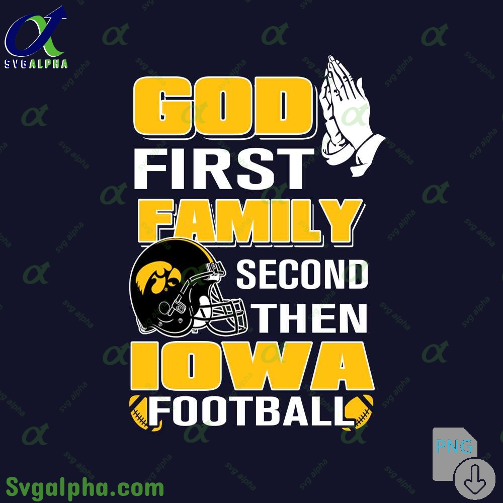God First Family Second Then Iowa Football Png File Download