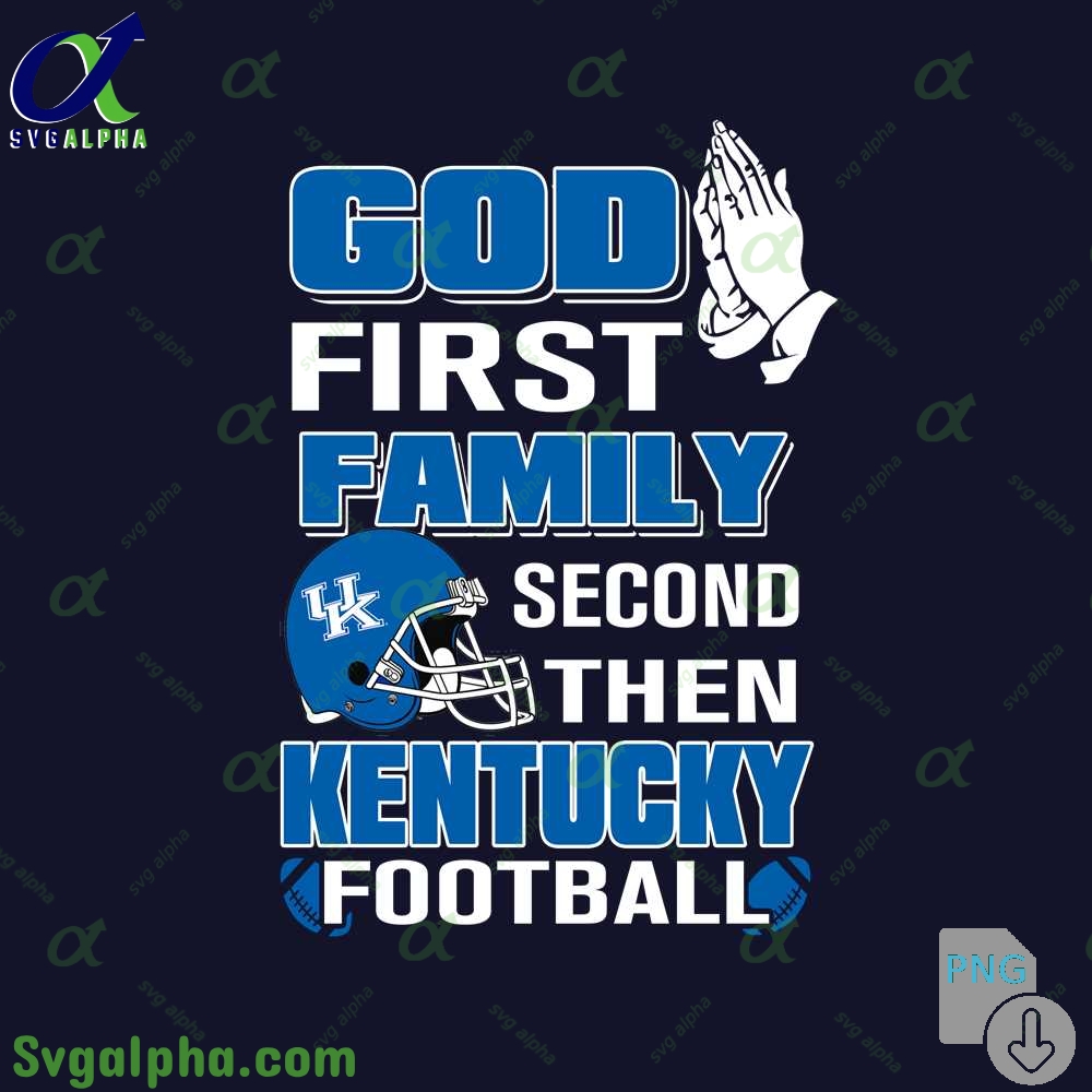 God First Family Second Then Kentucky Football Png File Download