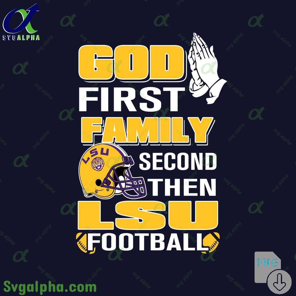 God First Family Second Then Lsu Football Png File Download