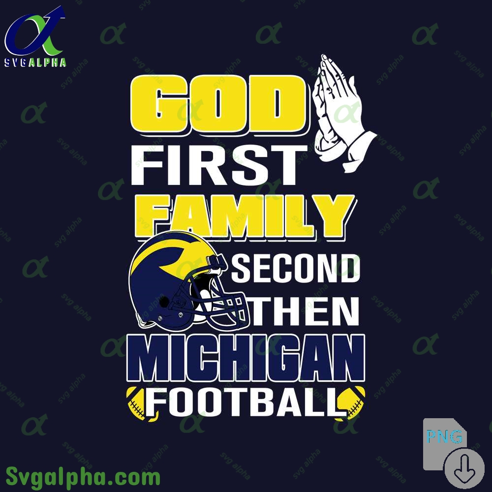 God First Family Second Then Michigan Football Png File Download