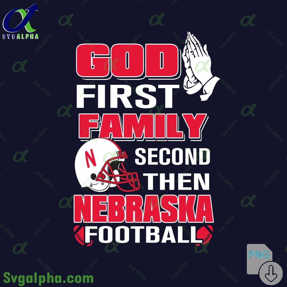 God First Family Second Then Nebraska Football Png File Download