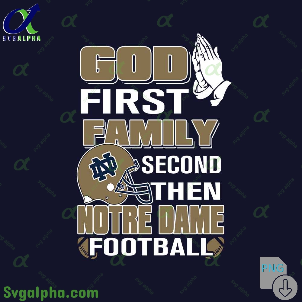 God First Family Second Then Notre Dame Football Png File Download