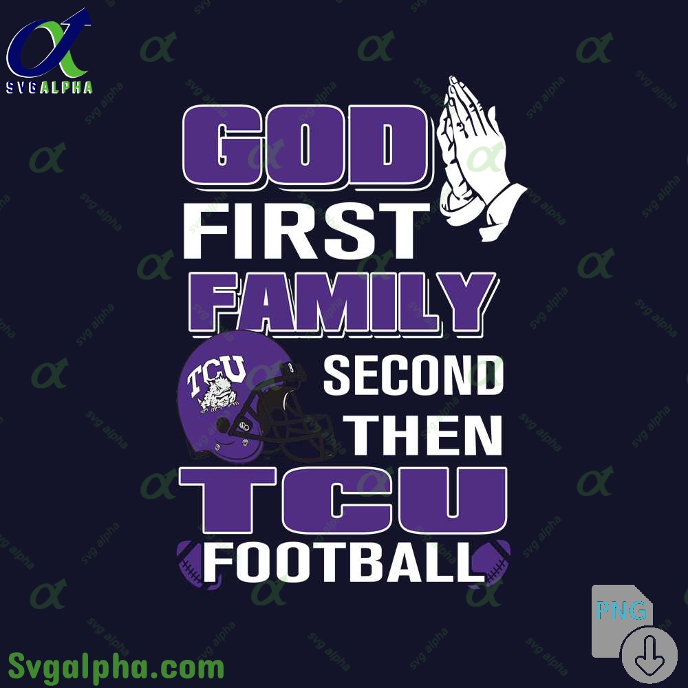 God First Family Second Then Tcu Football Png File Download