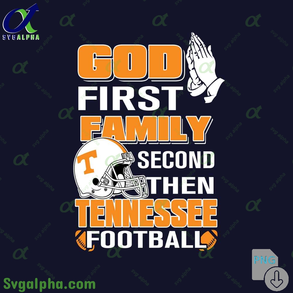 God First Family Second Then Tennessee Football Png File Download