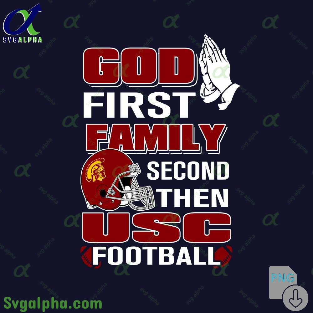 God First Family Second Then Usc Football Png File Download