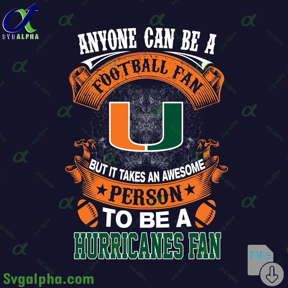 Hurricanes Fan Png Anyone Can Be A Football Fan But It Takes An Awesome Person To Be A Png File Download