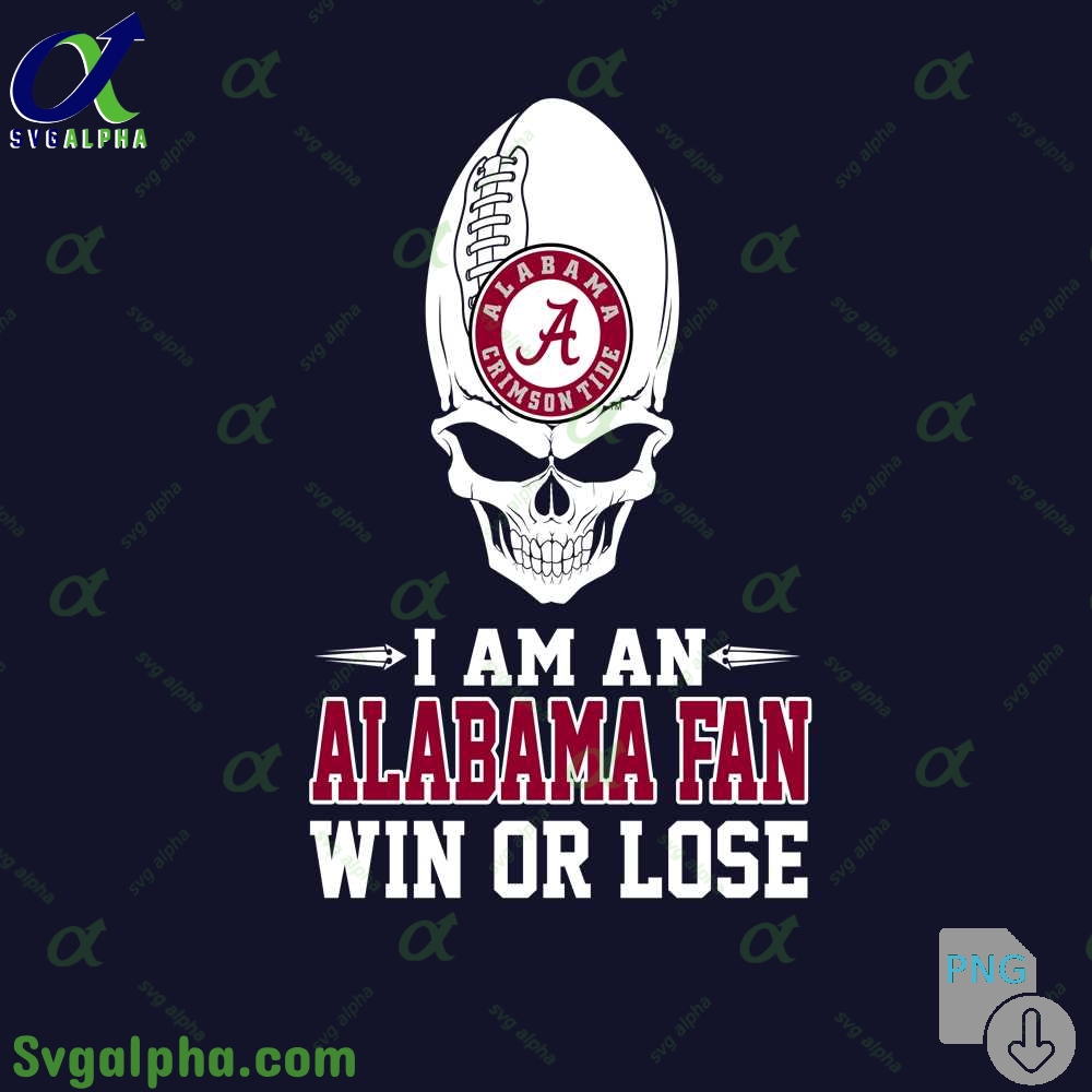 I Am Alabama Fan Win Or Lose Png File Download