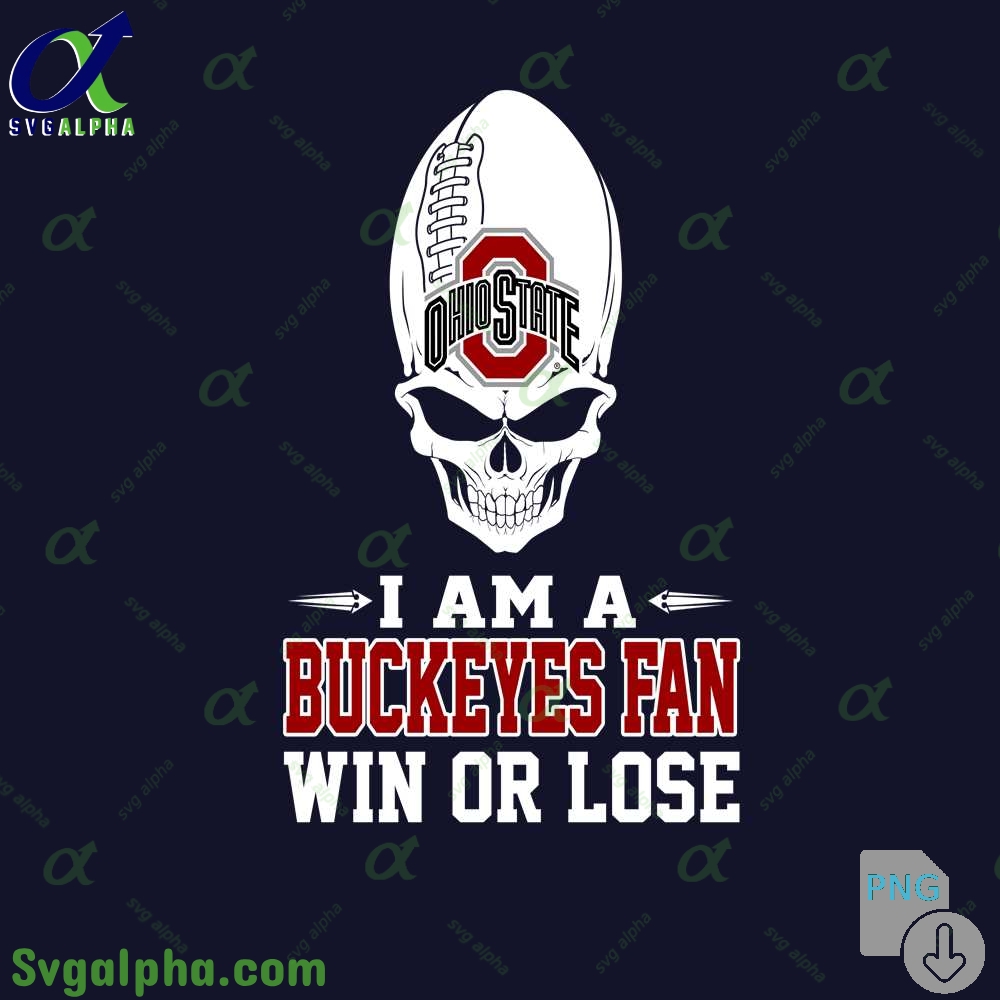I Am Buckeyes Fan Win Or Lose Png File Download