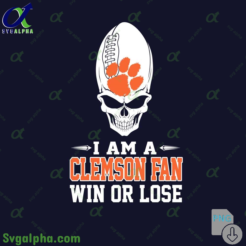 I Am Clemson Fan Win Or Lose Png File Download