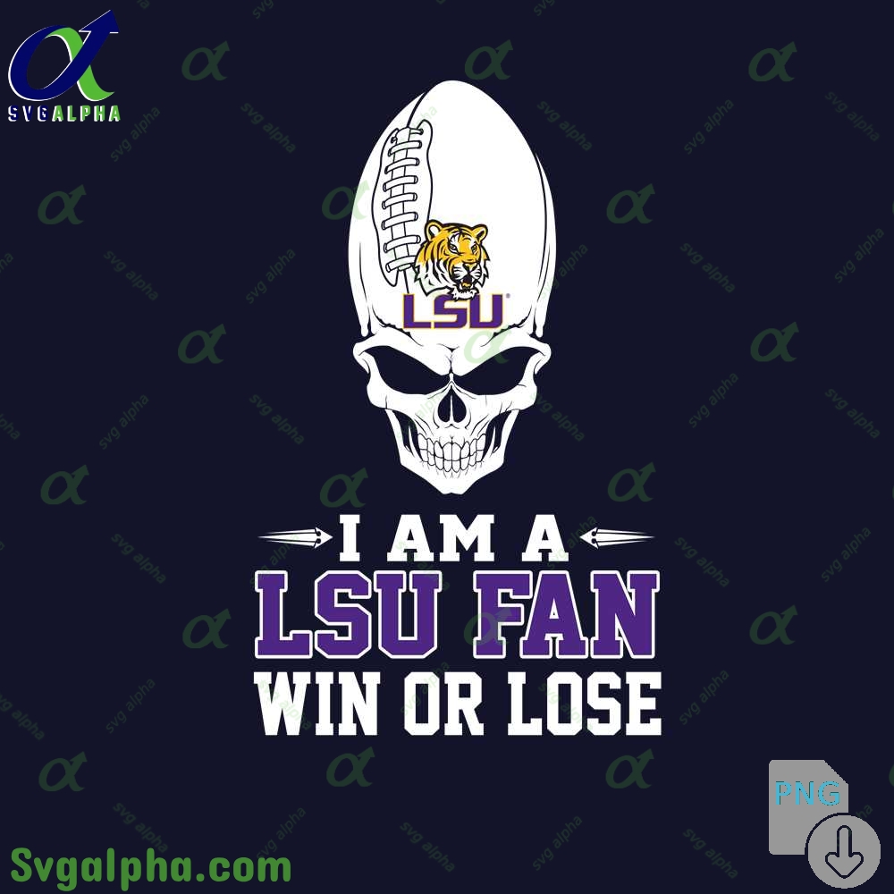 I Am Lsu Fan Win Or Lose Png File Download