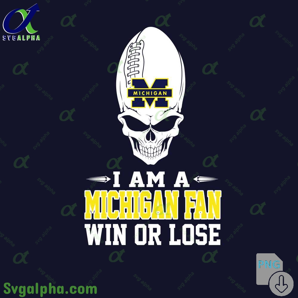 I Am Michigan Fan Win Or Lose Png File Download
