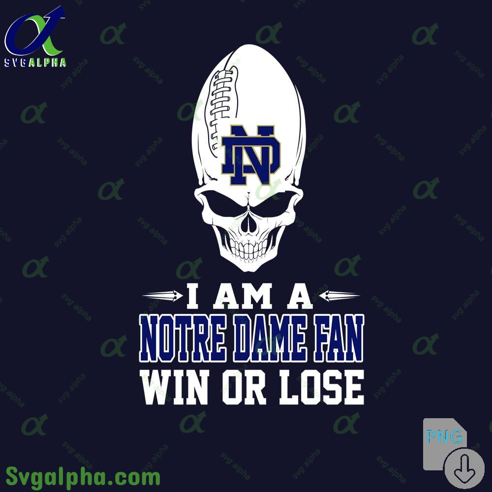 I Am Notre Dame Fan Win Or Lose Png File Download