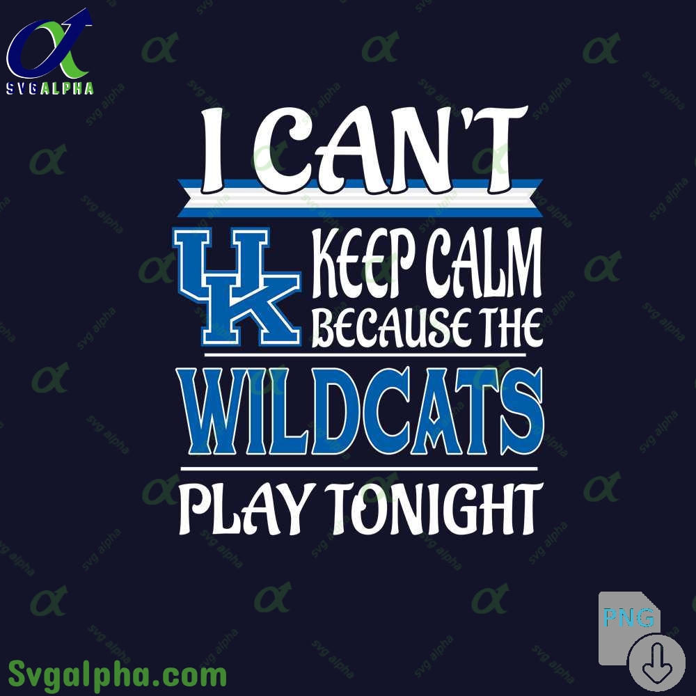 I Can't Keep Calm Because The Kentucky Play Tonight Png File Download