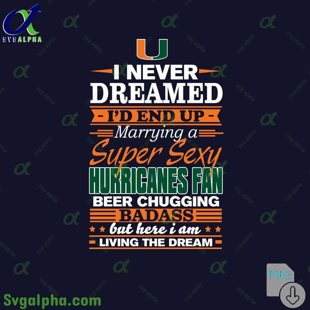 I Never Dreamed Id End Up Marrying A Super Sexy Hurricanes Fan Png File Download