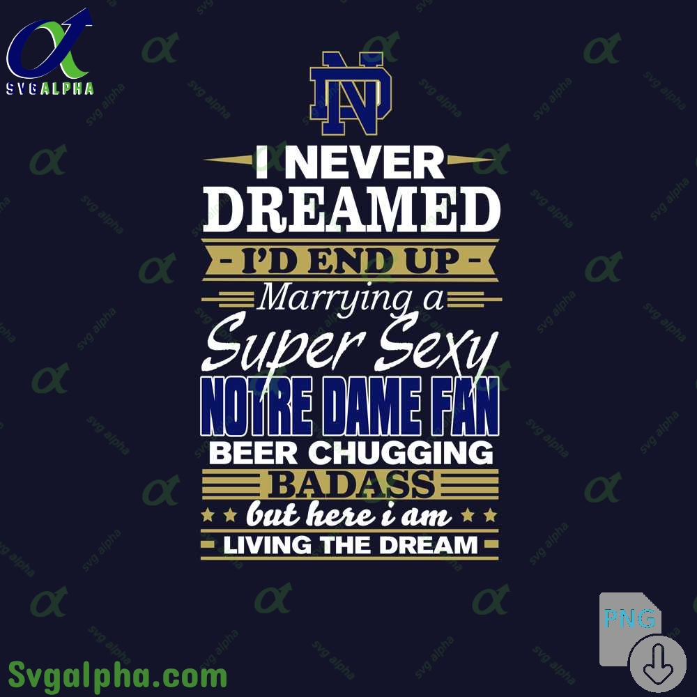 I Never Dreamed Id End Up Marrying A Super Sexy Notre Dame Fan Png File Download
