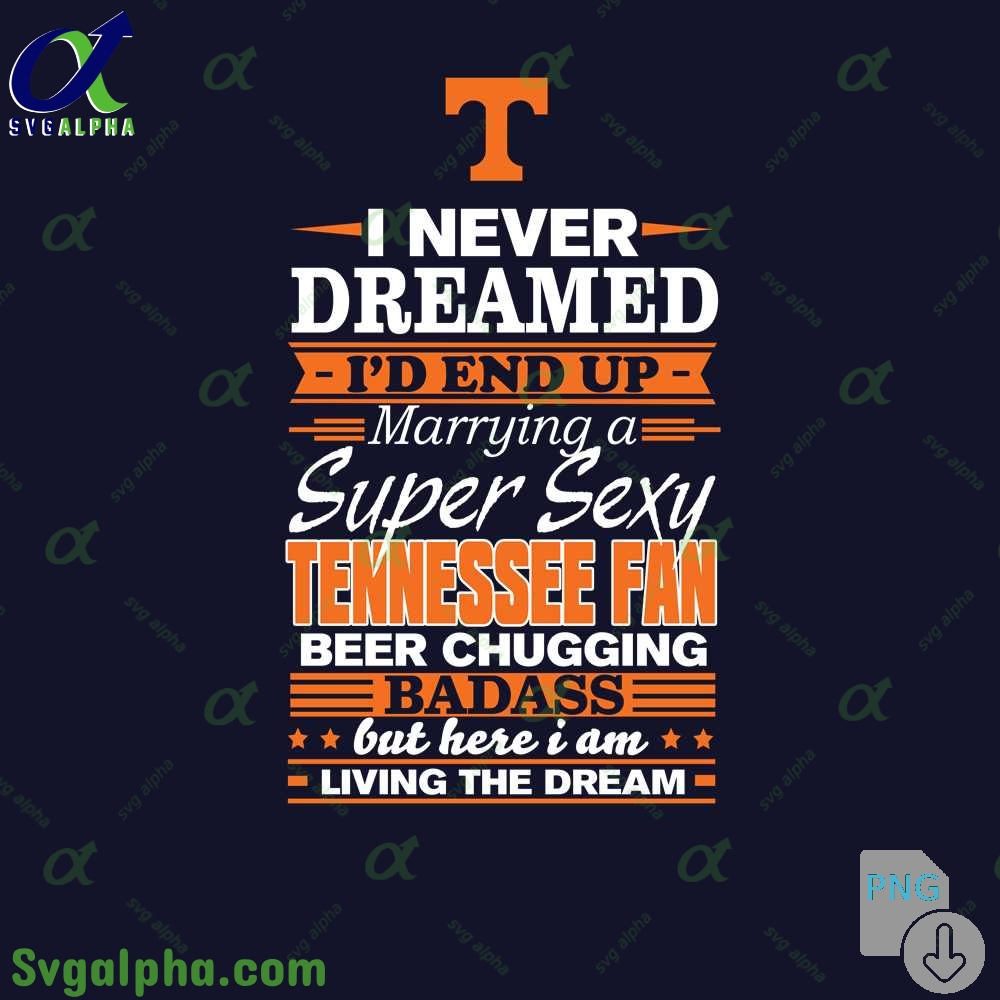 I Never Dreamed Id End Up Marrying A Super Sexy Tennesee Fan Png File Download