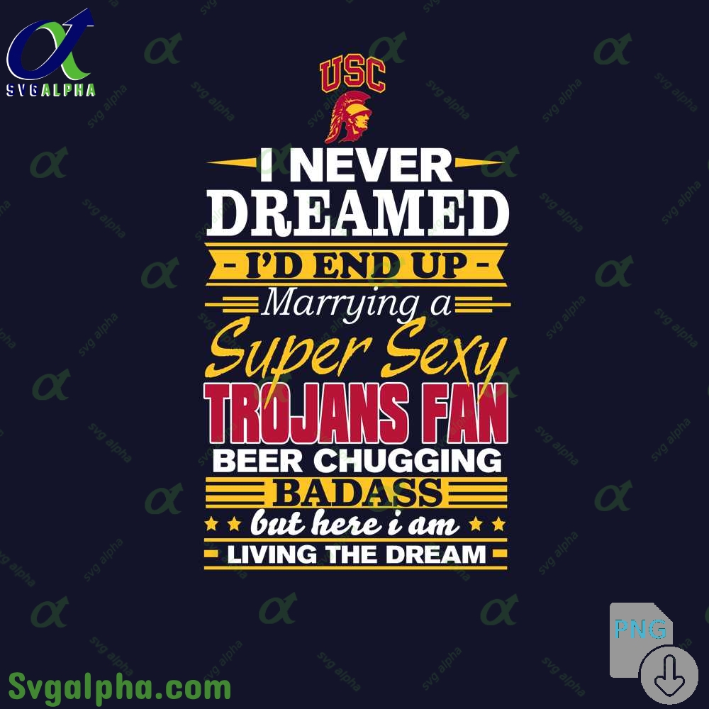 I Never Dreamed Id End Up Marrying A Super Sexy Trojans Fan Png File Download