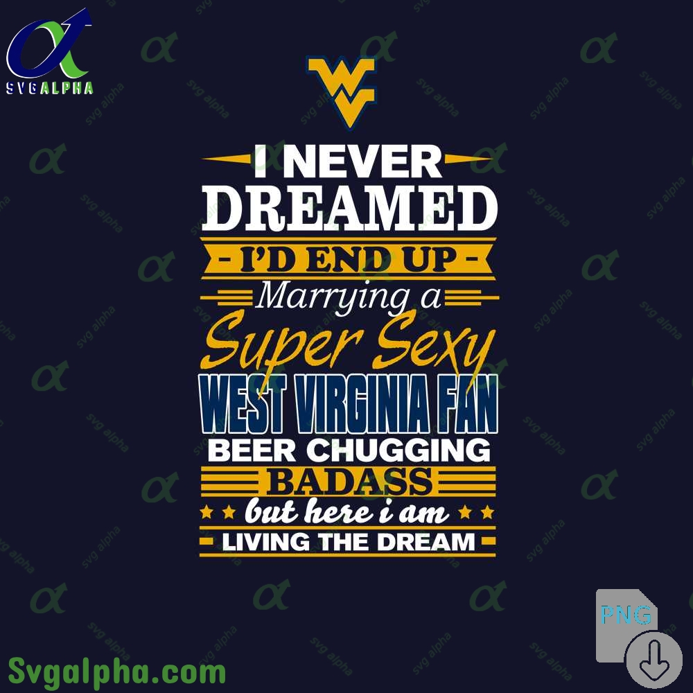 I Never Dreamed Id End Up Marrying A Super Sexy Wv Fan Png File Download