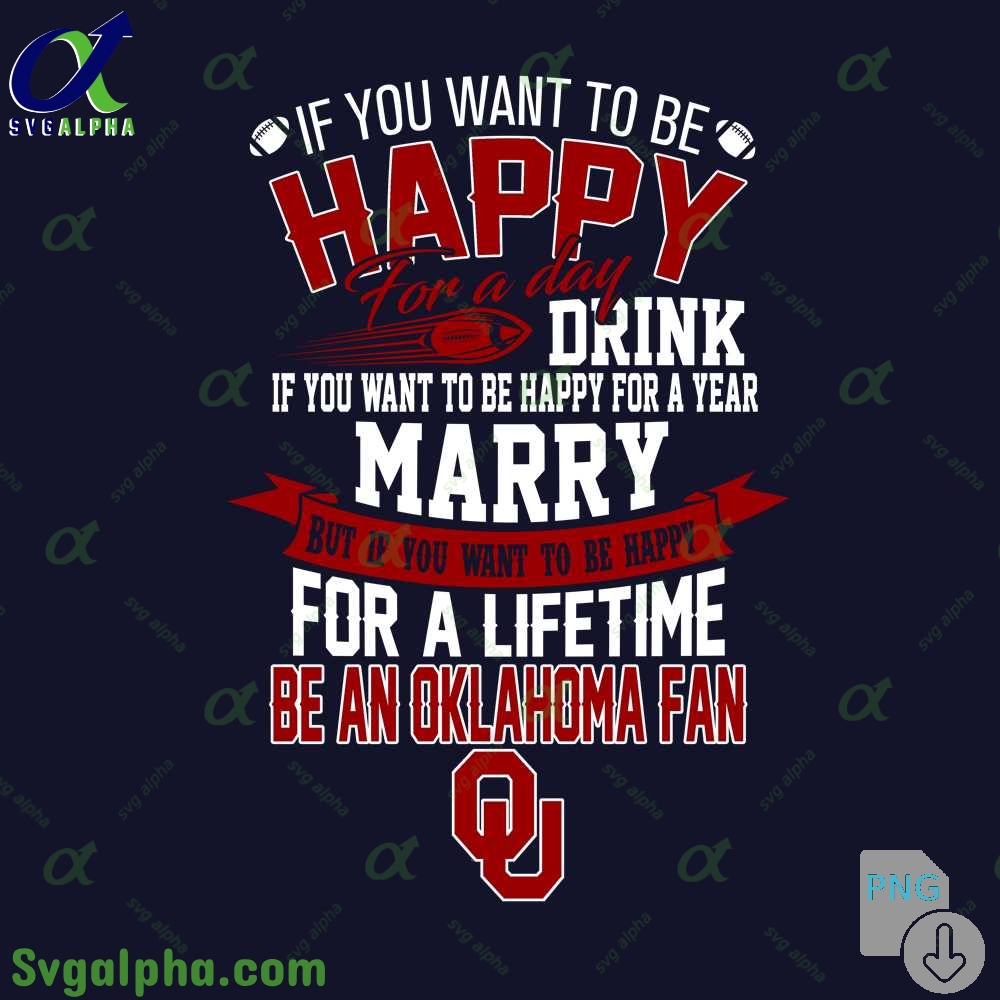 If You Want To Be Happy For A Lifetime Be Oklahoma Fan Png File Download