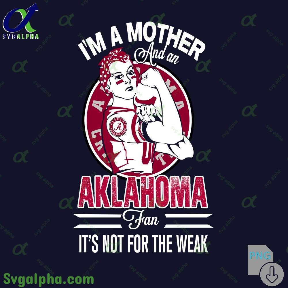 Im A Mother And A Aklahoma Fan Its Not For The Weak Png File Download