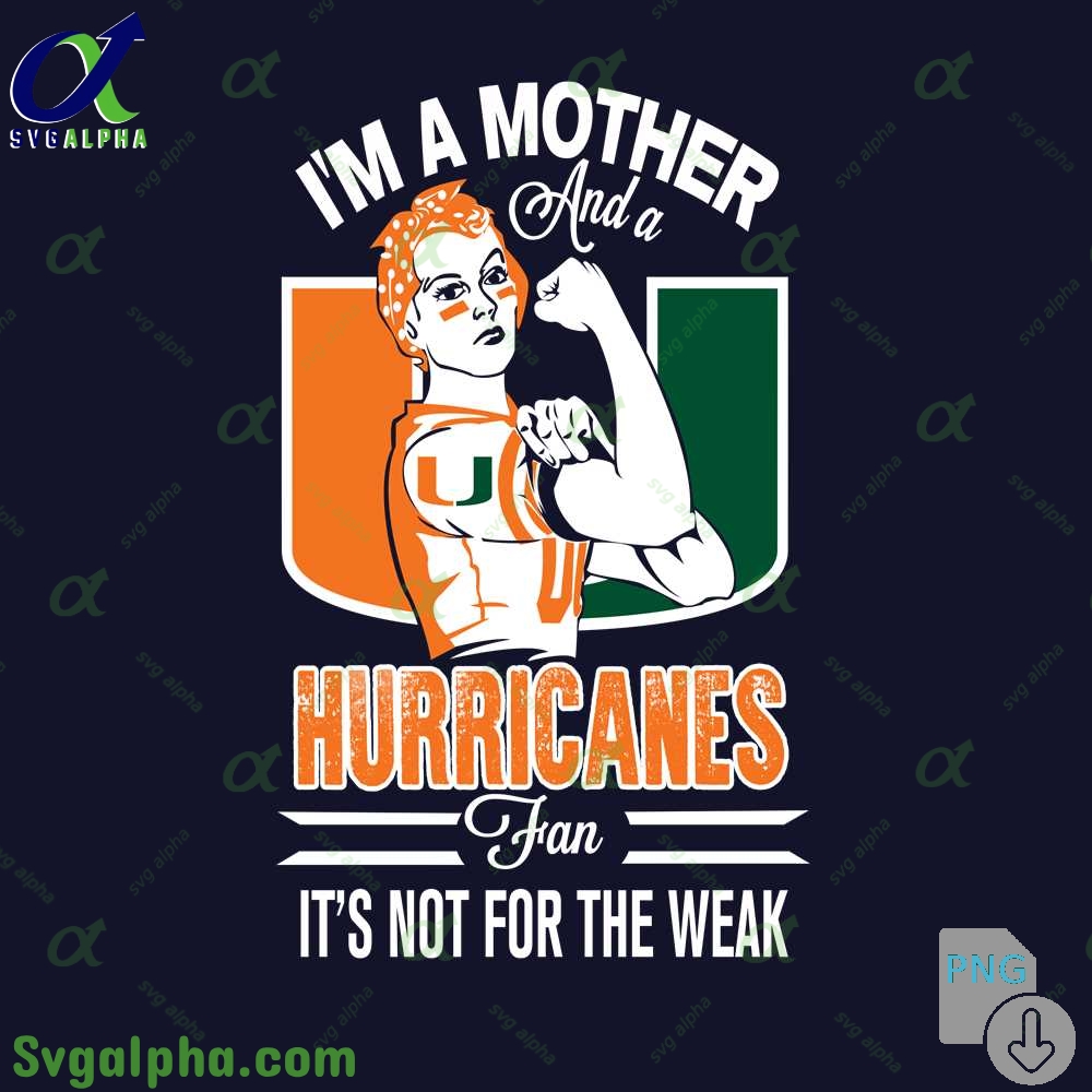 Im A Mother And A Hurricanes Fan Its Not For The Weak Png File Download