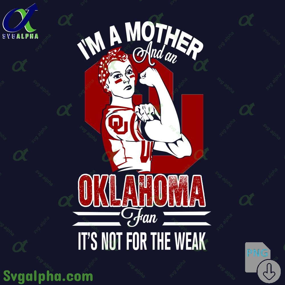 Im A Mother And A Oklahoma Fan Its Not For The Weak Png File Download