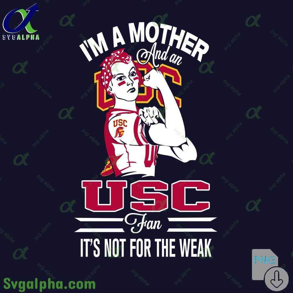 Im A Mother And A Usc Trojans Fan Its Not For The Weak Png File Download