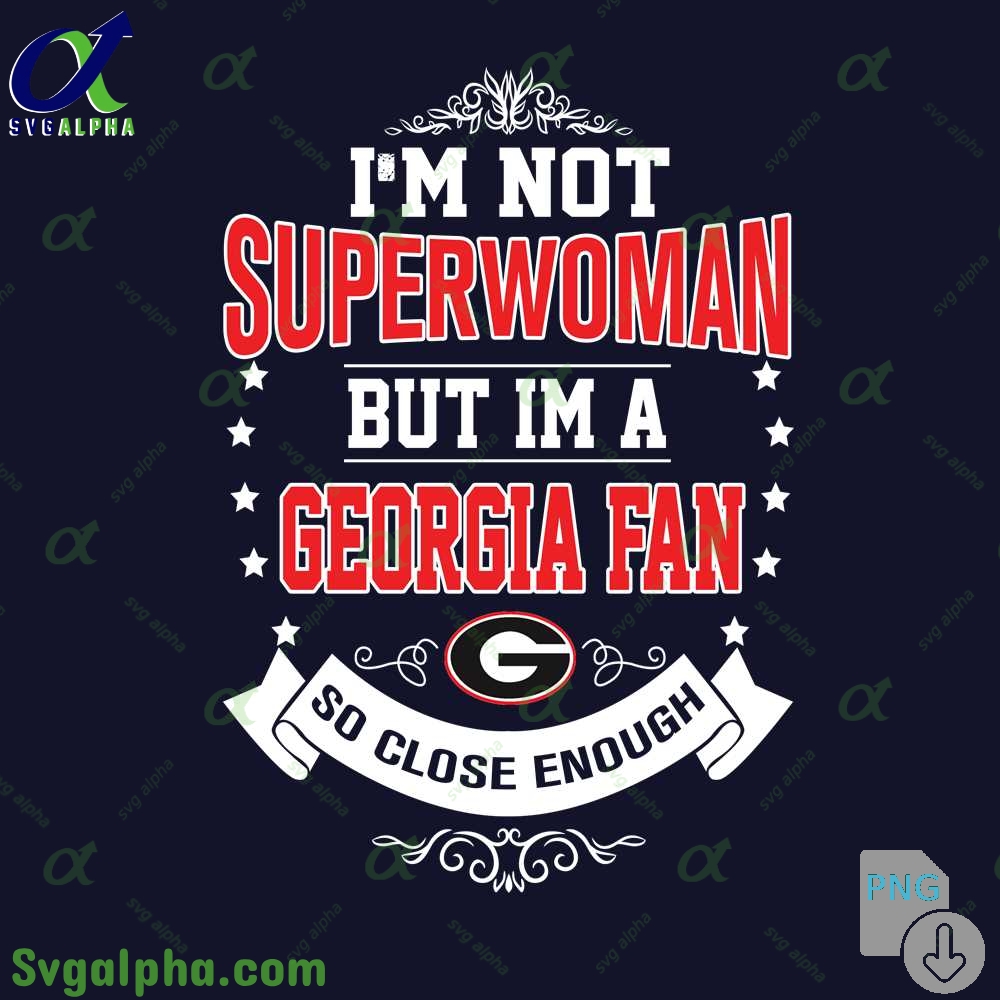 Im Not Superwoman But Im Georgia Fan So Close Enough Png File Download