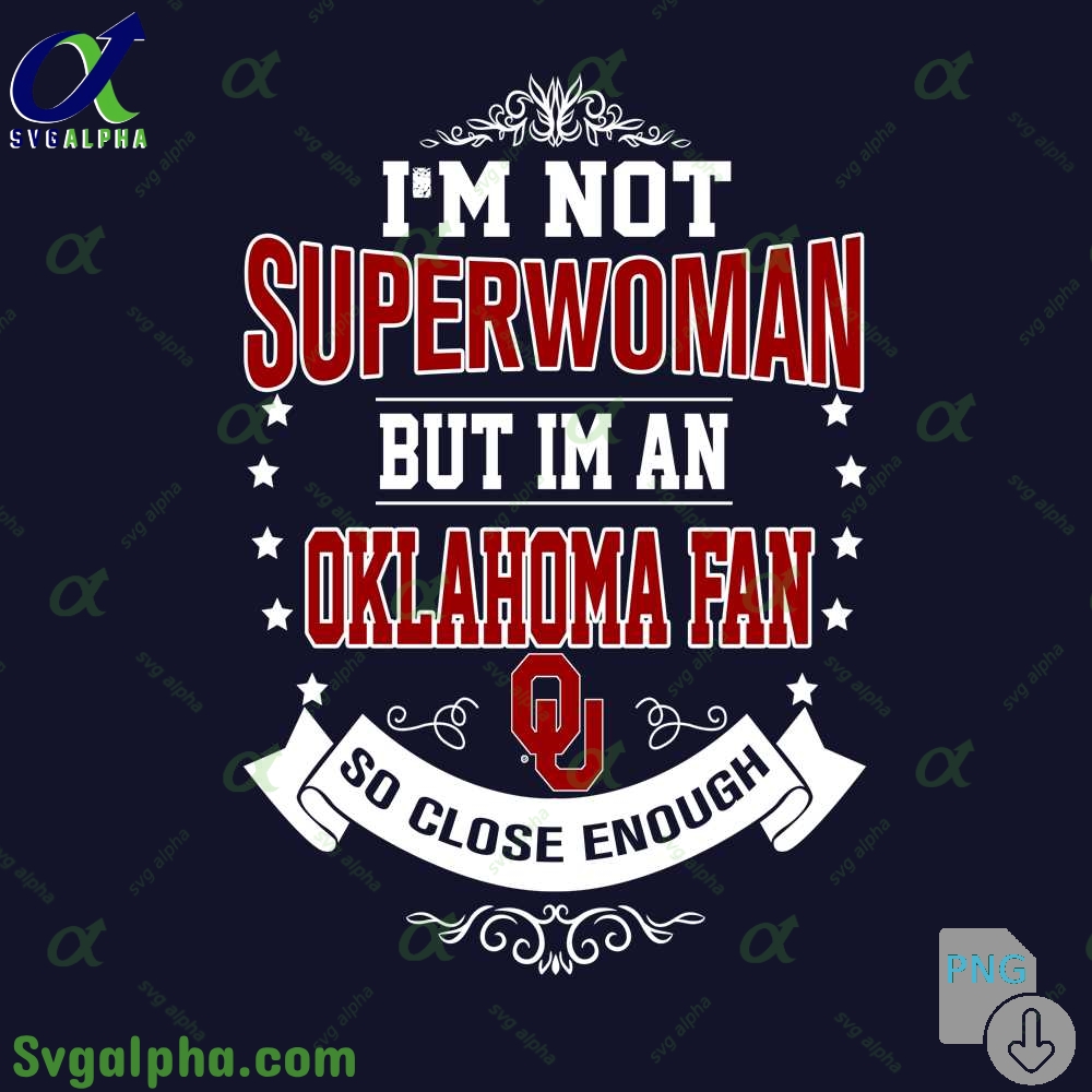 Im Not Superwoman But Im Oklahoma Fan So Close Enough Png File Download