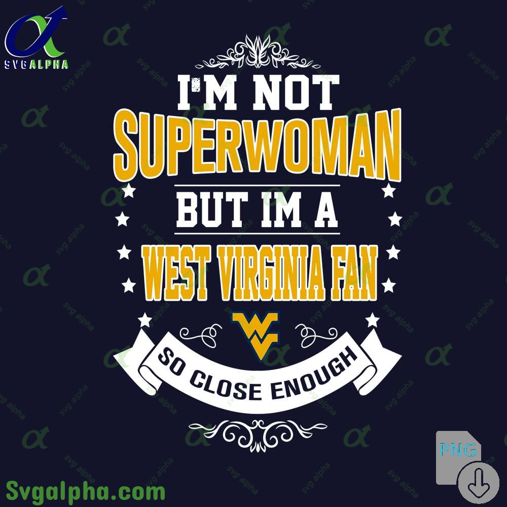 Im Not Superwoman But Im West Virginia Fan So Close Enough Png File Download
