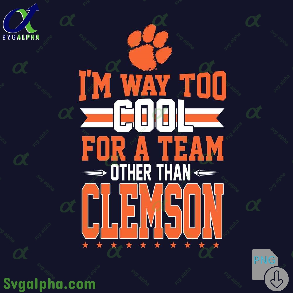 Im Way Too Cool For A Team Other Than Clemson