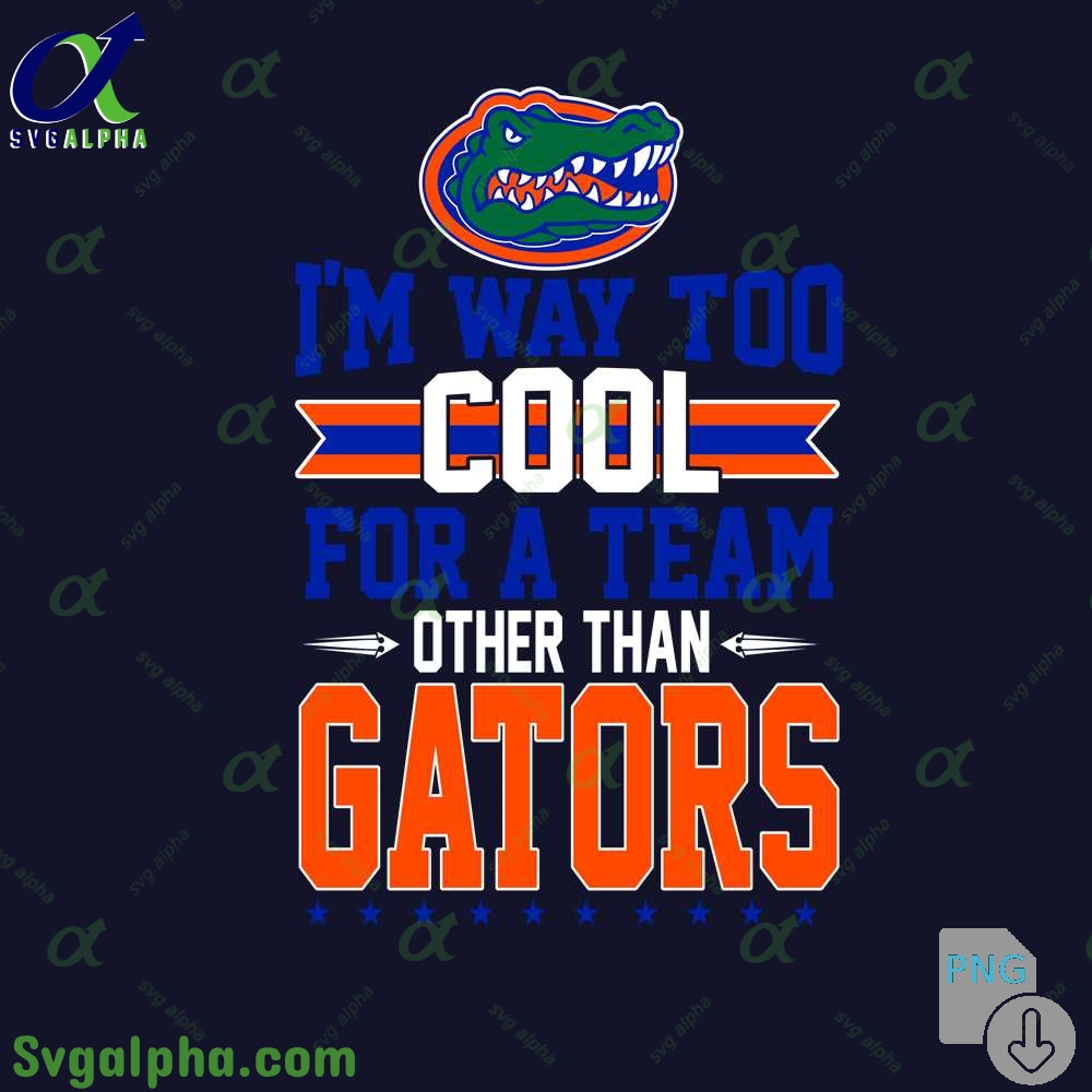 Im Way Too Cool For A Team Other Than Gators