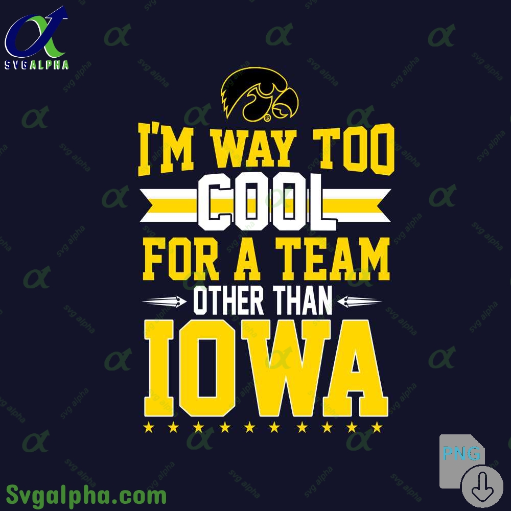 Im Way Too Cool For A Team Other Than Iowa