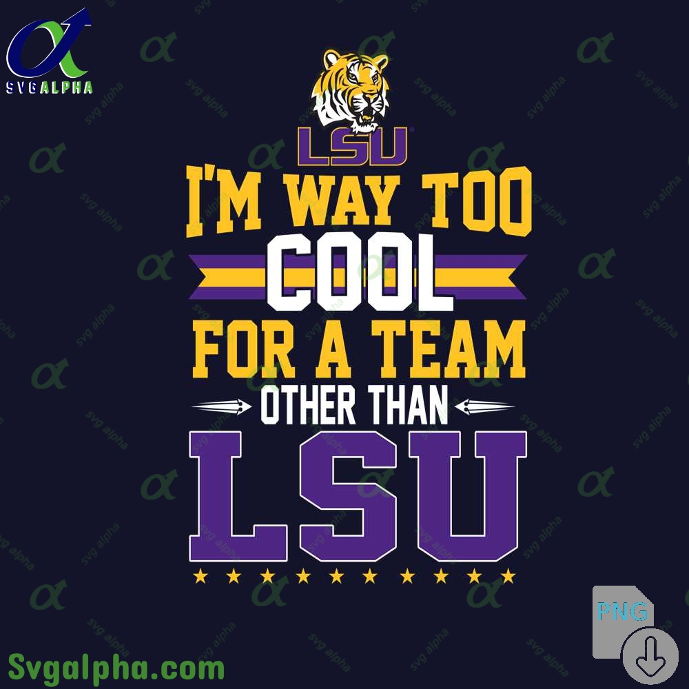 Im Way Too Cool For A Team Other Than Lsu