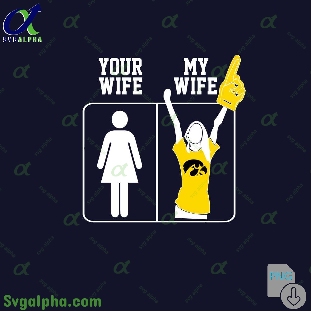 Iowa Fan Png Your Wife And My Wife Png File Download