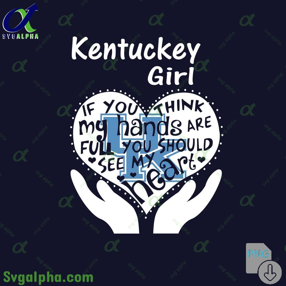 Kentuckey Girl If You Think My Hands Are Full You Should See My Heart Png File Download
