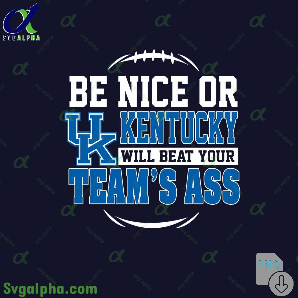 Kentucky Fan Png Be Nice Or Will Beat Your Teams Ass Png File Download